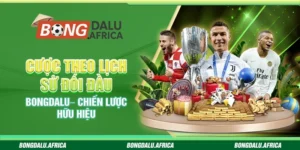 Cược Theo Lịch Sử Đối Đầu Bongdalu– Chiến Lược Hữu Hiệu