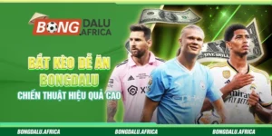 Bắt Kèo Dễ Ăn Bongdalu – Chiến Thuật Hiệu Quả Cao