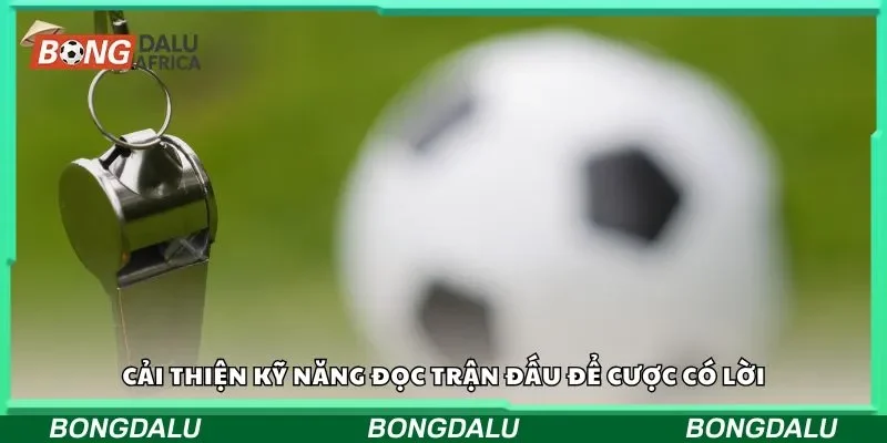 Cải thiện kỹ năng đọc trận đấu để cược có lời