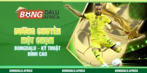 Đường Chuyền Một Chạm Bongdalu – Kỹ Thuật Đỉnh Cao 