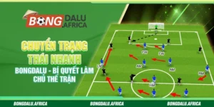 Chuyển Trạng Thái Nhanh Bongdalu – Bí Quyết Làm Chủ Thế Trận