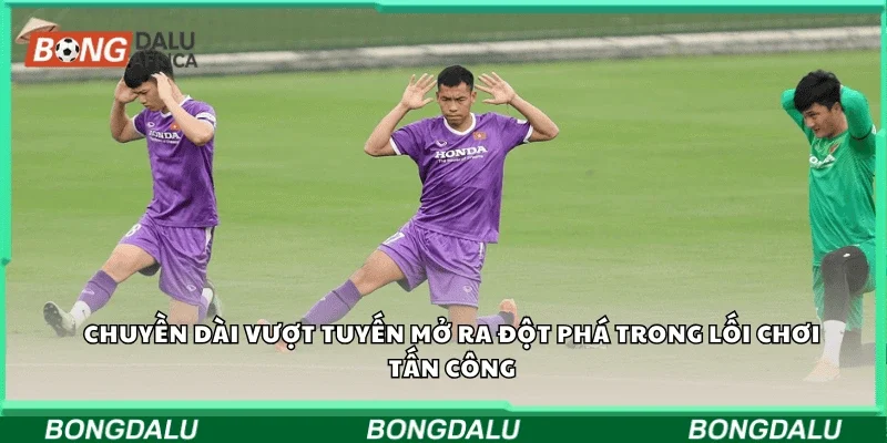 Chuyền dài vượt tuyến mở ra đột phá trong lối chơi tấn công
