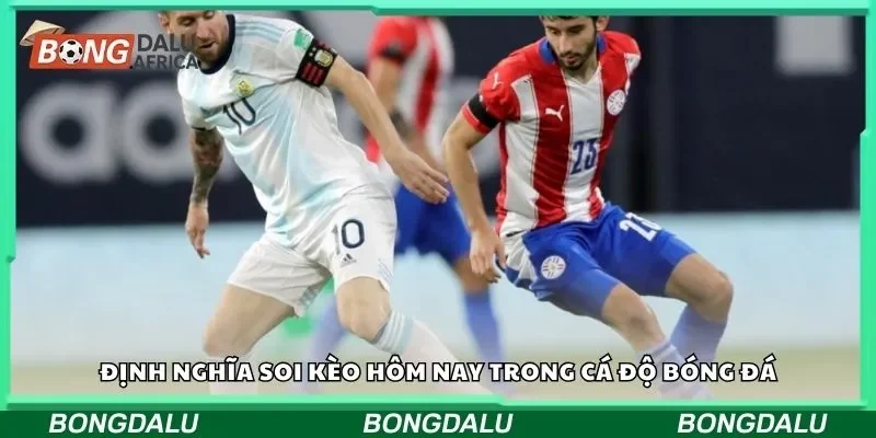 Định nghĩa soi kèo hôm nay trong cá độ bóng đá