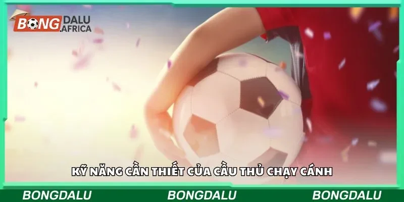 Kỹ năng cần thiết của cầu thủ chạy cánh