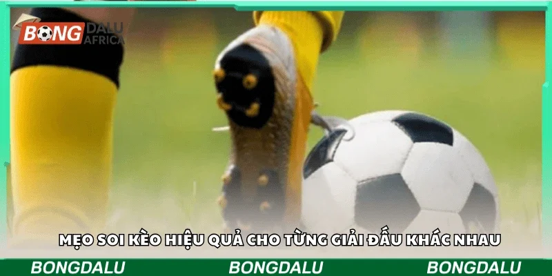 Mẹo soi kèo hiệu quả cho từng giải đấu khác nhau