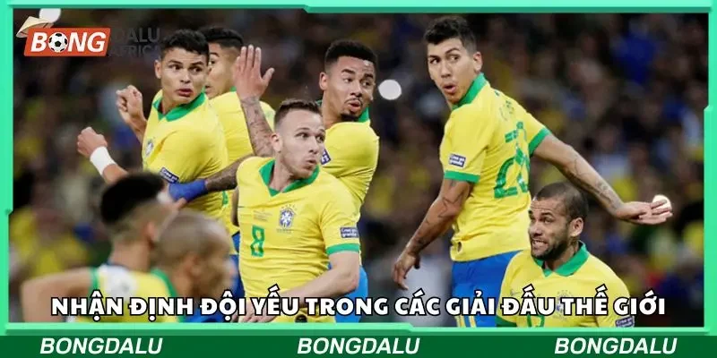 Nhận định đội yếu trong các giải đấu thế giới