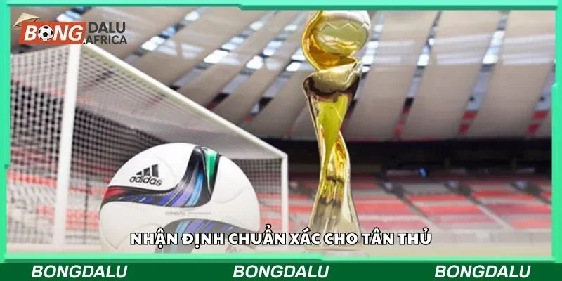 Nhận định chuẩn xác cho tân thủ