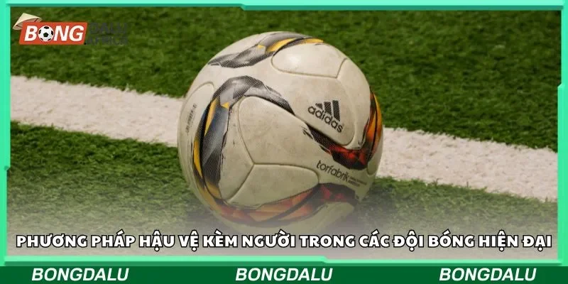 Phương pháp hậu vệ kèm người trong các đội bóng hiện đại