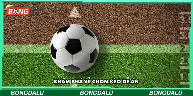 Khám phá về chọn kèo dễ ăn 