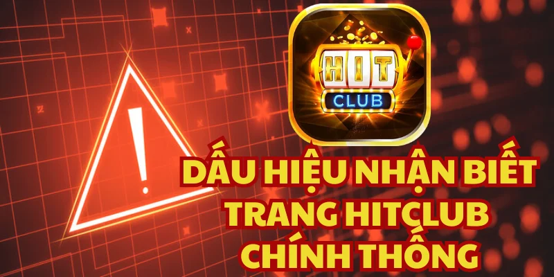 Phân Biệt HitClub – Tránh Vào Web Fake Bị Mất Trắng Tiền