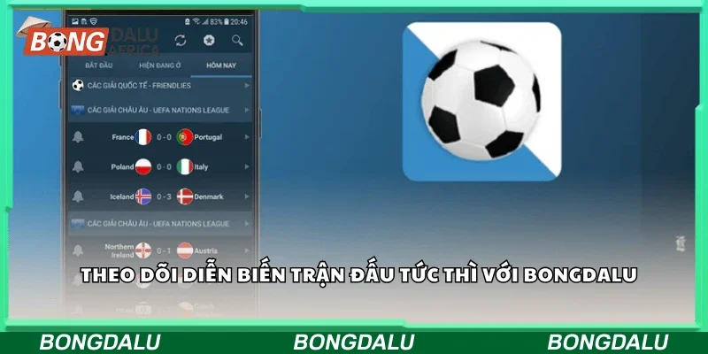 Theo dõi diễn biến trận đấu tức thì với Bongdalu