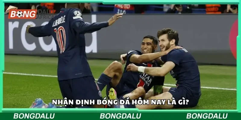 Tìm hiểu về nhận định bóng đá hôm nay