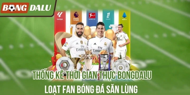 Thống Kê Thời Gian Thực – Tính Năng Vừa Ra Mắt Trên Bongdalu