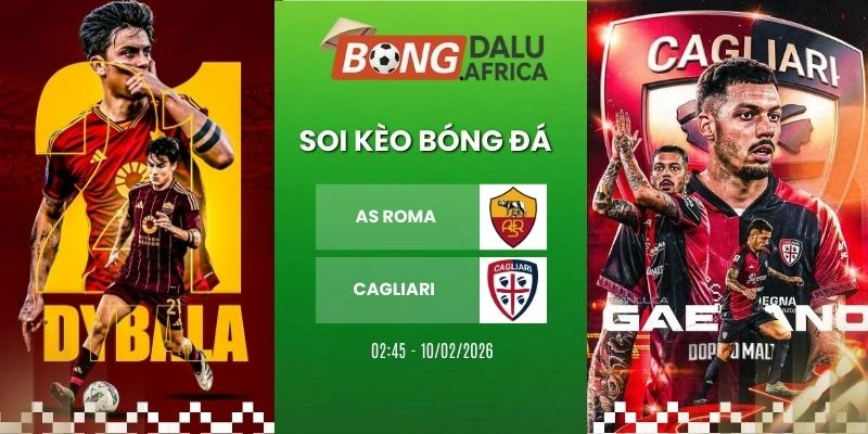 Soi Kèo Nhà Cái AS Roma Vs Cagliari – Serie A, 10/02/2026
