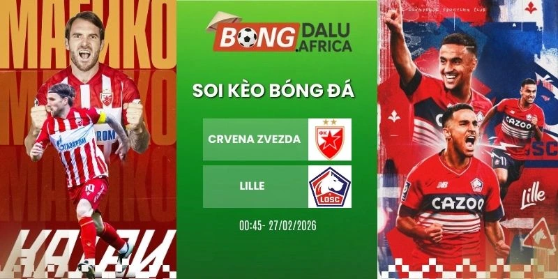 Soi Tỷ Lệ Kèo Nhà Cái Crvena Zvezda Vs Lille – Cup C2, 27/02/2026